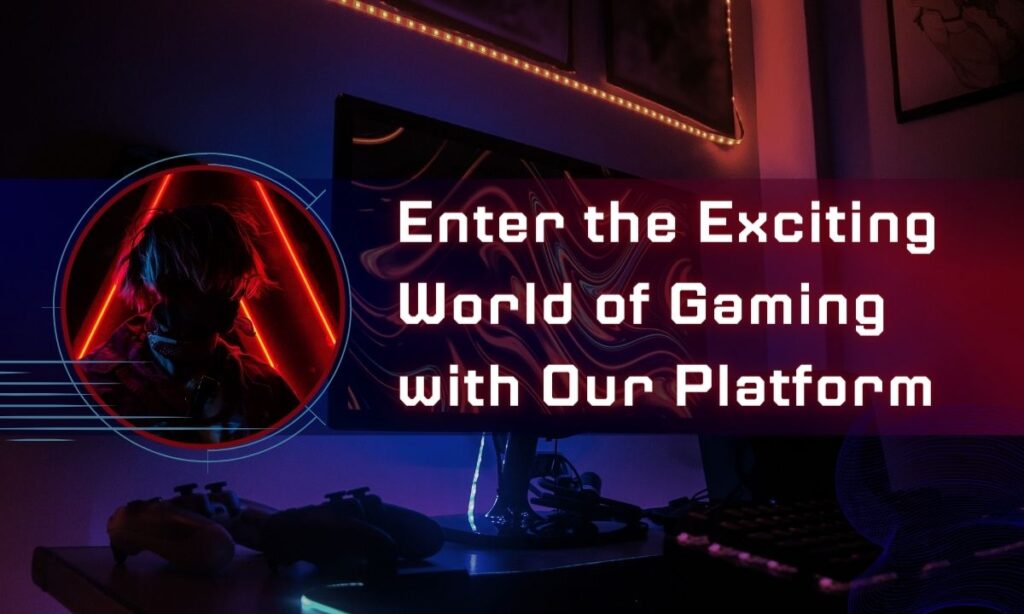 Enter the Exciting World of Gaming with Our Platform